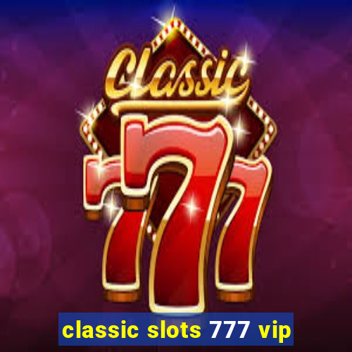 classic slots 777 vip